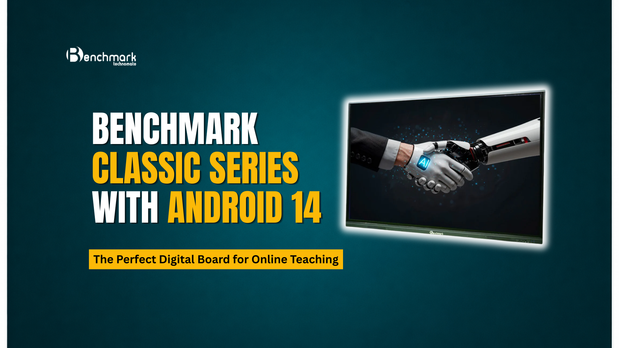 Benchmark Classic Series with Android 14 | The Perfect Digital Board for Online Teaching