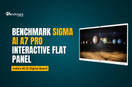 Benchmark Sigma AI A7 Pro Interactive Flat Panel 