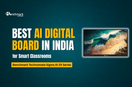 Best AI Digital Board in India for Smart Classrooms