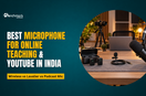Best Microphone for Online Teaching & YouTube in India 2026: Wireless vs Lavalier vs Podcast Mic