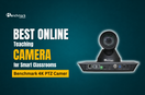 Best Online Teaching Camera for Smart Classrooms 