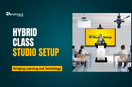 Hybrid Class Studio Setup: Bridging Learning and Technology